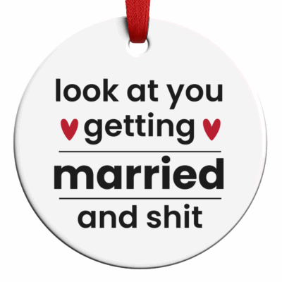 Funny Wedding Ornament – Look at You Getting Married and Sh*t